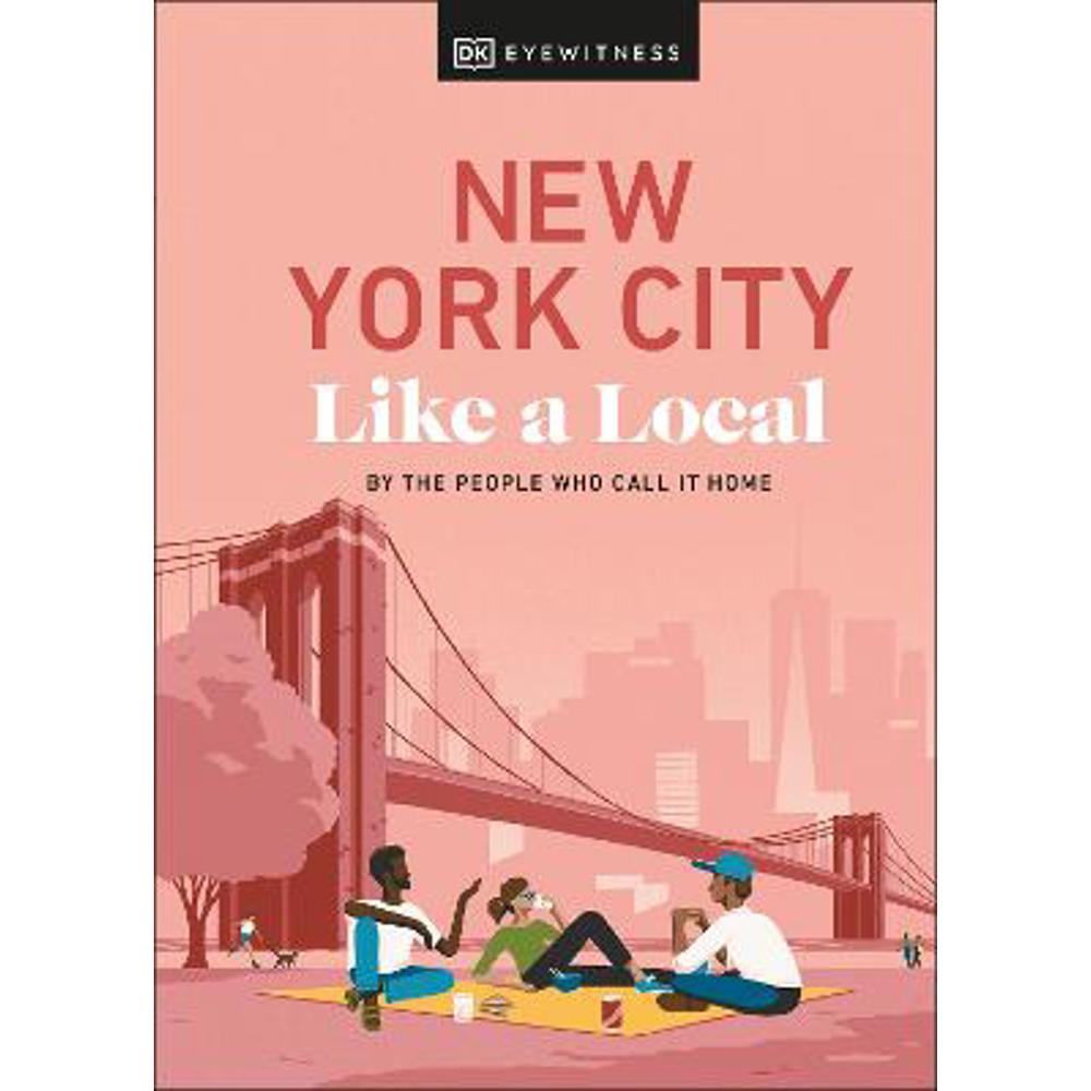 New York City Like a Local: By the People Who Call It Home (Hardback) - DK Eyewitness